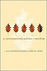 The Environmental Politics of Sacrifice (Hardcover)