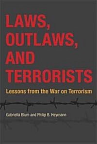 Laws, Outlaws, and Terrorists: Lessons from the War on Terrorism (Hardcover)