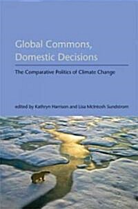 Global Commons, Domestic Decisions: The Comparative Politics of Climate Change (Paperback)