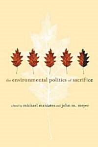 The Environmental Politics of Sacrifice (Paperback)