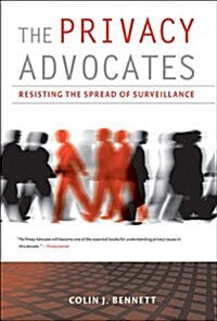 The Privacy Advocates: Resisting the Spread of Surveillance (Paperback)