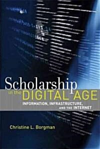 Scholarship in the Digital Age: Information, Infrastructure, and the Internet (Paperback)