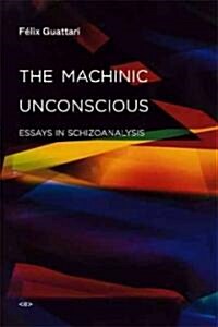 [중고] The Machinic Unconscious: Essays in Schizoanalysis (Paperback)