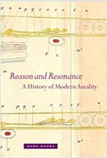 Reason and Resonance: A History of Modern Aurality (Hardcover)
