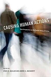 Causing Human Actions: New Perspectives on the Causal Theory of Action (Paperback)