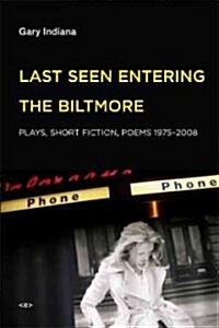 Last Seen Entering the Biltmore: Plays, Short Fiction, Poems 1975-2010 (Paperback)