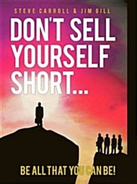 Dont Sell Yourself Short! Be All You Can Be! (Hardcover)