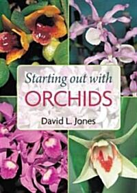 Starting Out with Orchids: Easy-To-Grow and Collectable Orchids for Your Glasshouse and Shadehouse (Paperback)