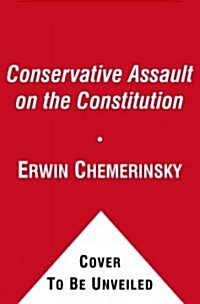 The Conservative Assault on the Constitution (Hardcover)