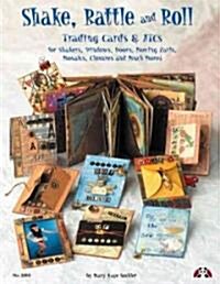 Shake, Rattle & Roll: Trading Cards & ATCs for Shakers, Windows, Doors, Moving Parts, Mosaics and Closures (Paperback)