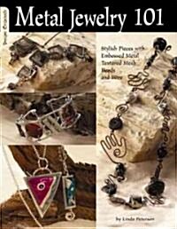 Metal Jewelry 101: Stylized Pieces with Embossed Metal, Textured Mesh Beads, and Wire (Paperback)