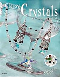 Classy Crystals: Simple and Stylish: Create Dazzling Jewelry with Crystals (Paperback)