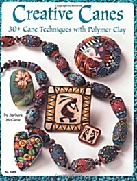 Creative Canes: 30+ Cane Techniques with Polymer Clay (Paperback)