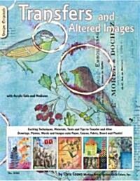 Transfers and Altered Images: With Acrylic Gels and Mediums (Paperback)