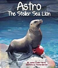 Astro: The Steller Sea Lion (Hardcover)