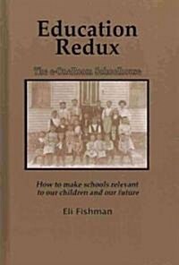 Education Redux: How to Make Schools Relevant to Our Children and Our Future (Hc) (Hardcover)