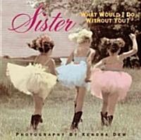 Sister: What Would I Do Without You? (Hardcover)