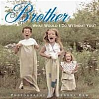 Brother: What Would I Do Without You? (Hardcover)