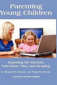 Parenting Young Children: Exploring the Internet, Television, Play, and Reading (Hc) (Hardcover)
