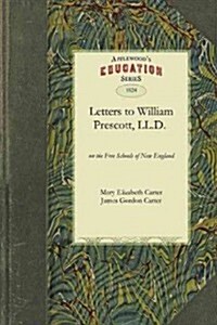 Letters to the Hon. William Prescott, LL.D. on the Free Schools of New England (Paperback)