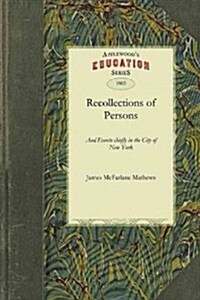 Recollections of Persons and Events Chiefly in the City of New York (Paperback)