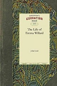 The Life of Emma Willard (Paperback)