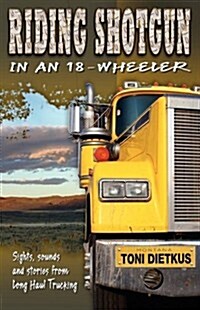 Riding Shotgun in an 18-Wheeler (Paperback)