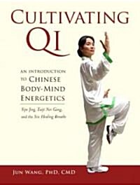 Cultivating Qi: An Introduction to Chinese Body-Mind Energetics (Paperback)