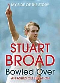 Stuart Broad: Bowled Over - An Ashes Celebration (Paperback)