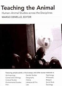 Teaching the Animal: Human-Animal Studies Across the Disciplines (Paperback)