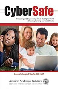 CyberSafe: Protecting and Empowering Kids in the Digital World of Texting, Gaming, and Social Media (Paperback)