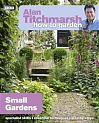 Alan Titchmarsh How to Garden: Small Gardens (Paperback)