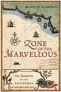 Zone of the Marvellous: In Search of the Antipodes (Paperback)