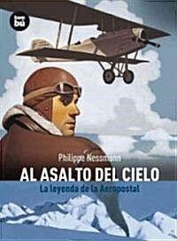Al Asalto del Cielo: La Leyenda de la Aeropostal (Paperback)