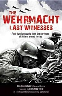 The Wehrmacht : Last Witnesses (Paperback)