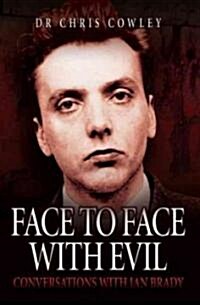 Face to Face with Evil : Conversations with Ian Brady (Paperback)