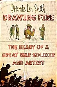 Drawing Fire : The Diary of a Great War Soldier and Artist (Paperback)