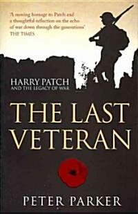 The Last Veteran : Harry Patch and the Legacy of War (Paperback)