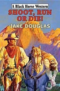 Shoot, Run, or Die (Hardcover)