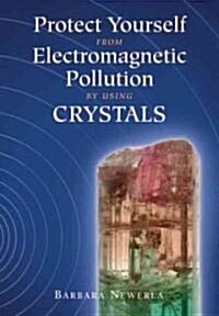 Protect Yourself from Electromagnetic Pollution by Using Crystals (Paperback)