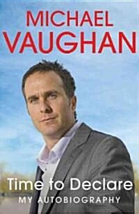 Michael Vaughan : Time to Declare - My Autobiography (Paperback)