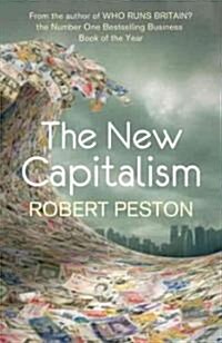 The New Capitalism : How and Why the Economic World Has Changed Forever - and How it Affects Us All (Paperback)