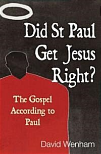 Did St. Paul Get Jesus Right? : The Gospel According to Paul (Paperback)