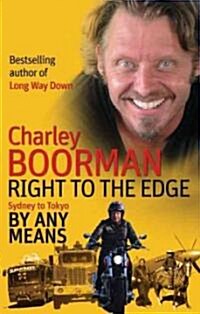 Right to the Edge: Sydney to Tokyo by Any Means : The Road to the End of the Earth (Paperback)
