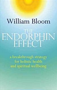 The Endorphin Effect : A Breakthrough Strategy for Holistic Health and Spiritual Wellbeing (Paperback)
