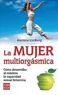 La Mujer Multiorgasmica: Como Desarrollar Al Maximo La Capacidad Sexual Femenina (Paperback)