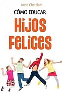 Como educar hijos felices / How to Raise Happy Children (Paperback)