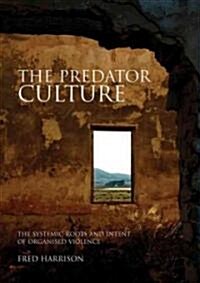 The Predator Culture : The Systemic Roots and Intent of Organised Violence (Paperback)