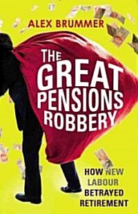 The Great Pensions Robbery : How the Politicians Betrayed Retirement (Paperback)