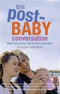 The Post-Baby Conversation: What New Parents Need to Say to Each Other (Paperback)
